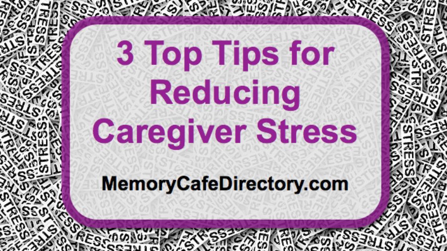 3 Top Tips for Reducing Caregiver Stress