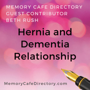 Hernia and Dementia Beth Rush Memory Cafe Directory
