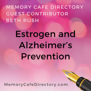 Estrogen Alzheimers Prevention Beth Rush Memory Cafe Directory