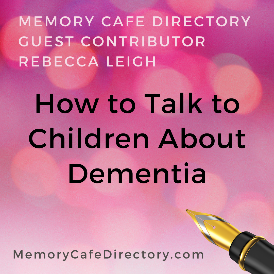 How to Talk to Children About Dementia Memory Cafe Directory