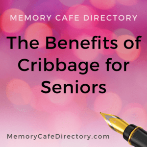 The Benefits of Cribbage for Seniors on Memory Cafe Directory