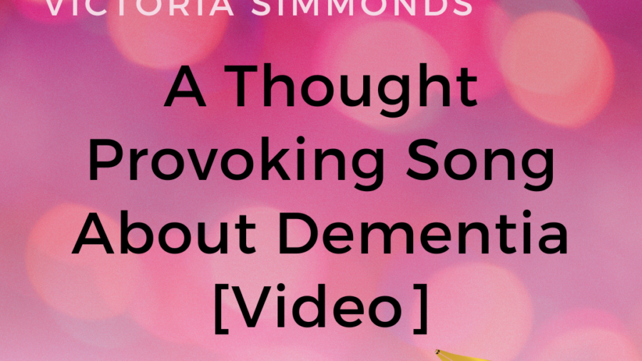 Victoria Simmonds’ Thought Provoking Song About Dementia [Video]