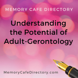 Understanding Adult Gerontology Memory Cafe Directory