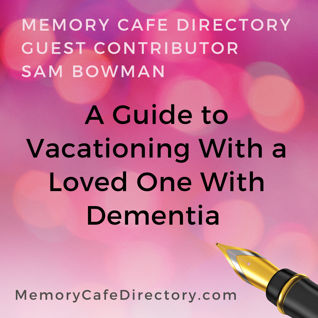 Vacationing with Dementia: A Guide